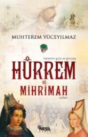 Hürrem ve Mihrimah Sultan (Haremin Gülü ve Goncası)