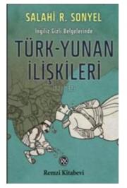 
Ingiliz Gizli Belgelerinde Türk-Yunan İlişkileri 
(1821-1923)


