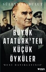 Büyük Atatürk’ten Küçük Öyküler - Beni Hatırlayınız