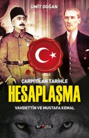 Çarpıtılan Tarihle Hesaplaşma - Vahdettin ve Mustafa Kemal