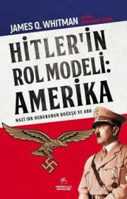 Hitler'in Rol Modeli  Amerika - Nazi Irk Hukukunun Doğuşu ve ABD